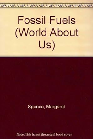 fossil fuels 1st edition margaret spence 0531173941, 978-0531173947