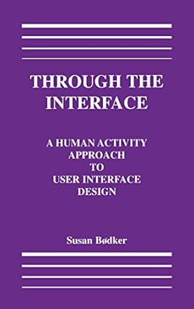 through the interface a human activity approach to user interface design 1st edition susanne bodker