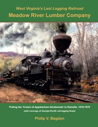 west virginias last logging railroad meadow river lumber company 1st edition philip v bagdon 1942294476,