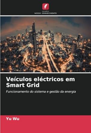 veiculos electricos em smart grid funcionamento do sistema e gestao da energia 1st edition yu wu 6205410974,