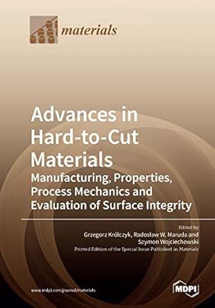 advances in hard to cut materials manufacturing properties process mechanics and evaluation of surface