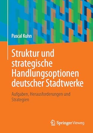 struktur und strategische handlungsoptionen deutscher stadtwerke aufgaben herausforderungen und strategien
