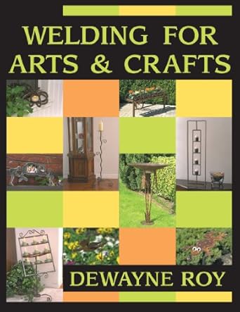 welding for arts and crafts 1st edition dewayne roy 0766818969, 978-0766818965