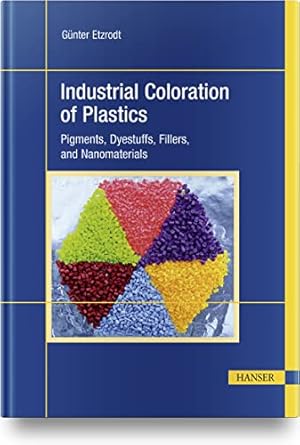 industrial coloration of plastics pigments dyestuffs fillers and nanomaterials 1st edition gunter etzrodt
