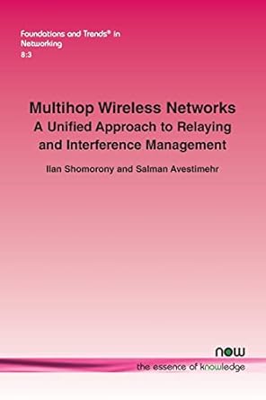 multihop wireless networks a unified approach to relaying and interference management in networking 1st