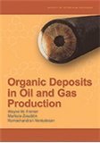 organic deposits in oil and gas production 1st edition wayne frenier ,murtaza ziauddin ,ramachandran