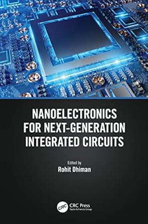 nanoelectronics for next generation integrated circuits 1st edition rohit dhiman 0367726521, 978-0367726522