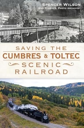 saving the cumbres and toltec scenic railroad 1st edition spencer wilson ,wes pfarner 1609495470,