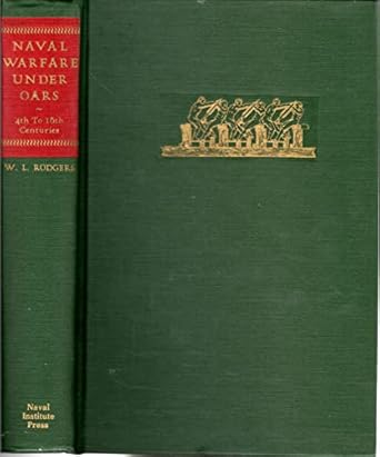 naval warfare under oars 4th to 16th centuries a study of strategy tactics and ship design 1st edition