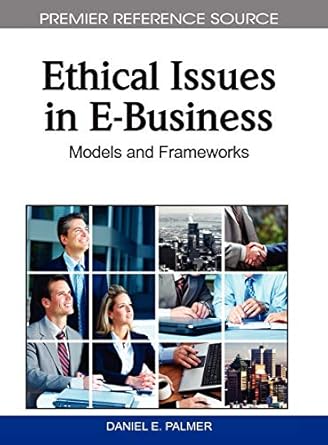 ethical issues in e business models and frameworks 1st edition daniel e palmer 1615206159, 978-1615206155