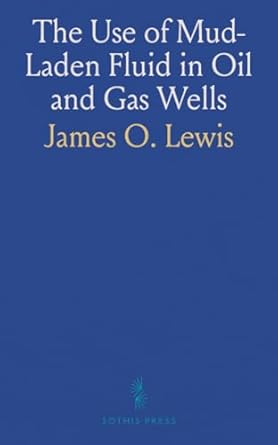 the use of mud laden fluid in oil and gas wells 1st edition lewis james o 103659985x, 978-1036599850