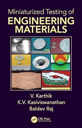 miniaturized testing of engineering materials 1st edition v karthik ,k v kasiviswanathan ,baldev raj