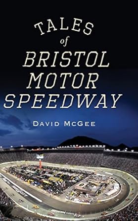 tales of bristol motor speedway 1st edition david mcgee 1540205460, 978-1540205469