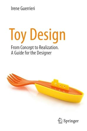 toy design from concept to realization a guide for the designer 1st edition irene guerrieri 303198871x,