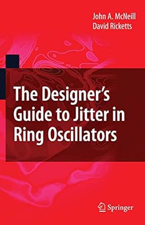 the designers guide to jitter in ring oscillators 1st edition john a mcneill ,david ricketts 0387765263,
