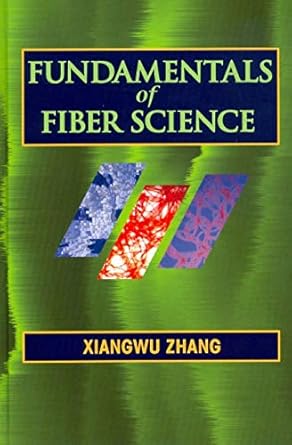 fundamentals of fiber science 1st edition xiangwu zhang 1605951196, 978-1605951195