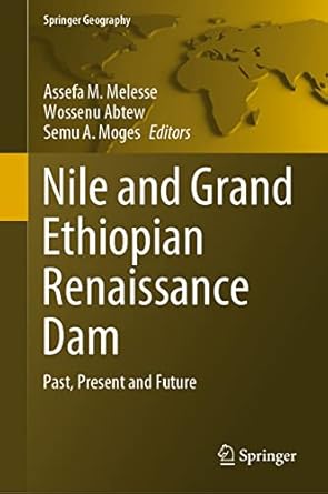 nile and grand ethiopian renaissance dam past present and future 1st edition assefa m melesse ,wossenu abtew