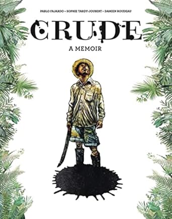 crude a memoir 1st edition pablo fajardo ,sophie tardy joubert ,damien roudeau ,hannah chute 0271088060,
