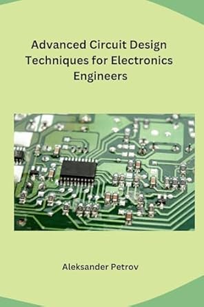 advanced circuit design techniques for electronics engineers 1st edition aleksander petrov 8119747496,