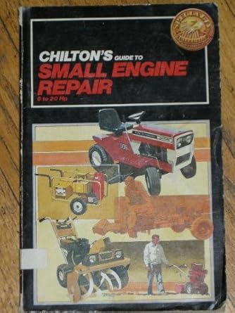 chiltons guide to small engine repair 6 20hp 1st edition chilton book company 0801973341, 978-0801973345