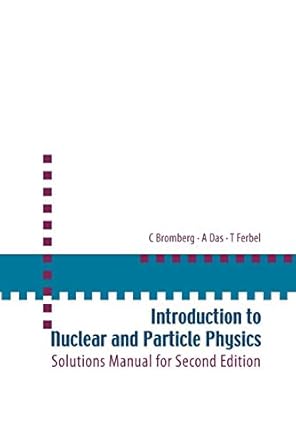 introduction to nuclear and particle physics solutions manual for   of text by das and ferbel 1st edition c