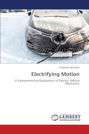 electrifying motion a comprehensive exploration of electric vehicle mechanics 1st edition prabhakar bhandari