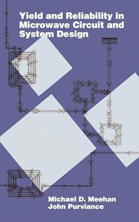 yield and reliability in microwave circuit and system design 1st edition michael d meehan ,john purviance