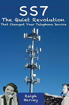 ss7 the quiet revolution that changed your telephone service 1st edition ralph harvey 1482349973,