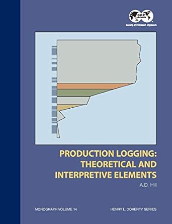 production logging theoretical and interpretive elements monograph 14 1st edition dan hill 1555630308,