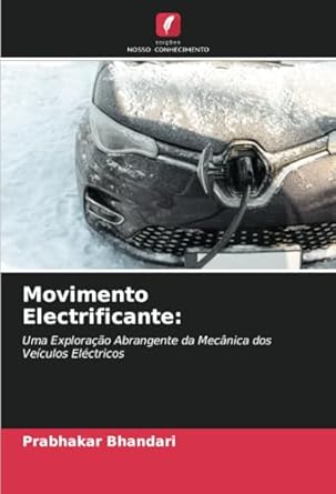 movimento electrificante uma exploracao abrangente da mecanica dos veiculos electricos 1st edition prabhakar