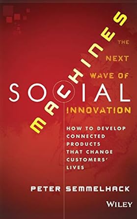 social machines how to develop connected products that change customers lives 1st edition peter semmelhack