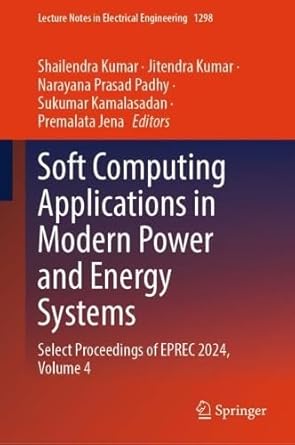 soft computing applications in modern power and energy systems select proceedings of eprec 2024 volume 4 1st