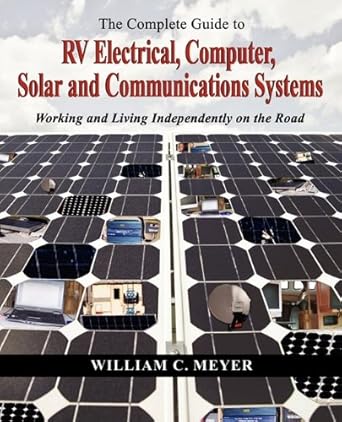 the complete guide to rv electrical computer solar and communications systems working and living