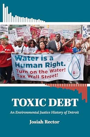 toxic debt an environmental justice history of detroit 1st edition josiah rector 1469665751, 978-1469665757