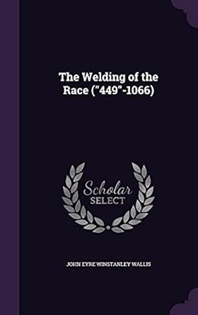 the welding of the race 1st edition john eyre winstanley wallis 1355844150, 978-1355844150