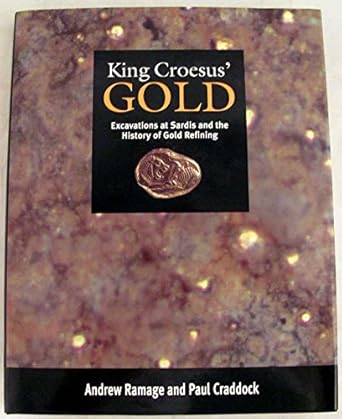 king croesus gold excavations at sardis and the history of gold refining 11 1st edition andrew ramage ,p t