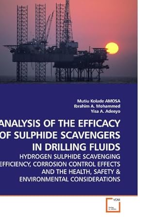 analysis of the efficacy of sulphide scavengers in drilling fluids hydrogen sulphide scavenging efficiency