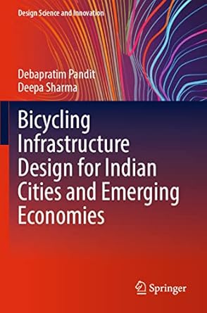 bicycling infrastructure design for indian cities and emerging economies 1st edition debapratim pandit ,deepa