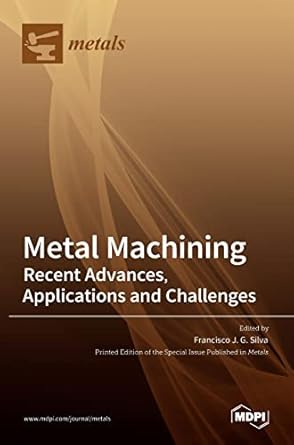 metal machining recent advances applications and challenges 1st edition francisco j g silva 3036524940,