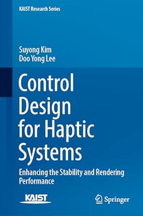 control design for haptic systems enhancing the stability and rendering performance 1st edition suyong kim