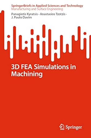 3d fea simulations in machining 1st edition panagiotis kyratsis ,anastasios tzotzis ,j paulo davim