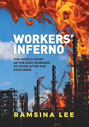 workers inferno the untold story of the esso workers 20 years after the longford explosion 1st edition