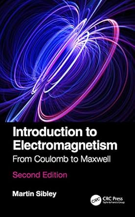 introduction to electromagnetism from coulomb to maxwell 1st edition martin j n sibley 0367460564,
