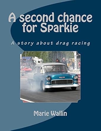 a second chance for sparkie a story about drag racing 1st edition marie wallin ,anders bostic envall ,lars