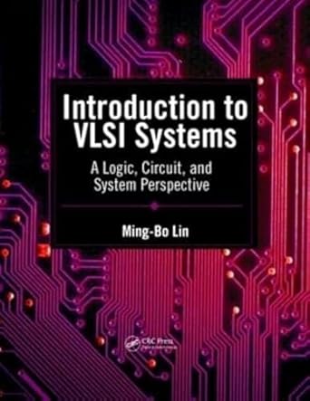 introduction to vlsi systems a logic circuit and system perspective 1st edition ming bo lin 143986859x,