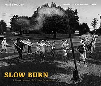 slow burn a photodocument of centralia pennsylvania 1st edition renee jacobs ,margaret o kirk 0271036818,