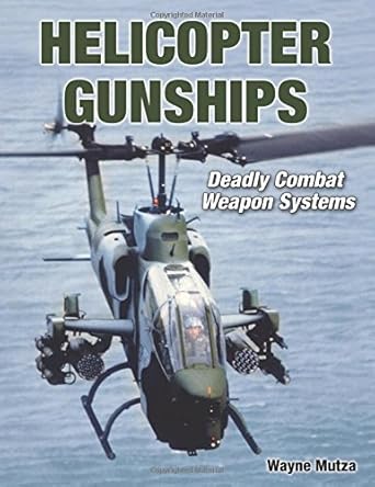 helicopter gunships deadly combat weapon systems 1st edition wayne mutza 1580071546, 978-1580071543
