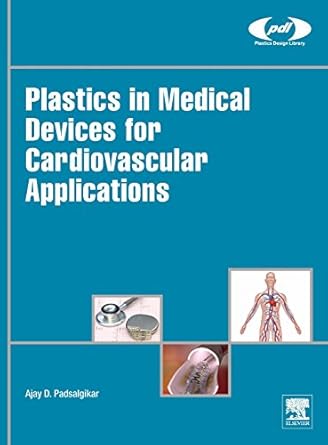 plastics in medical devices for cardiovascular applications 1st edition ajay padsalgikar 0323358853,