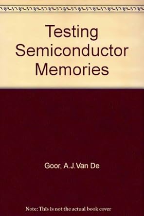 testing semiconductor memories theory and practice 1st edition a j van de goor 0471925861, 978-0471925866