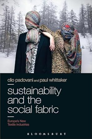 sustainability and the social fabric europes new textile industries 1st edition clio padovani ,paul whittaker